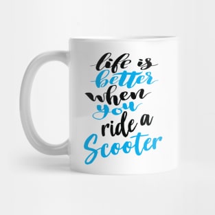 Life Is Better When You Ride A Scooter Mug